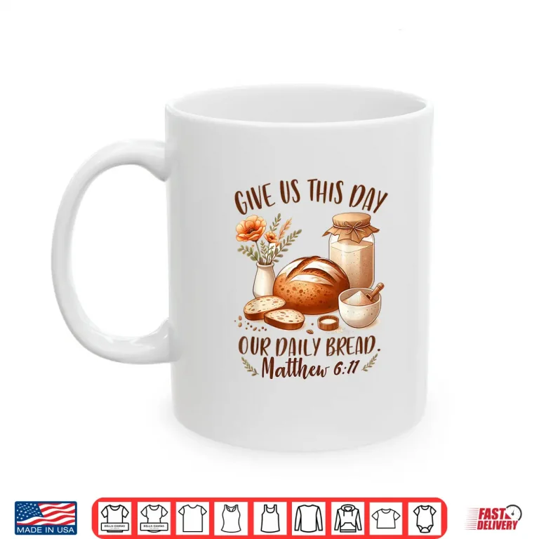 Mug Sourdough Queen Baking Give Us This Day Our Daily Bread Shirt
