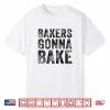 Bakers Gonna Bake Funny Baking Quote Bakery Vintage Retro Shirt