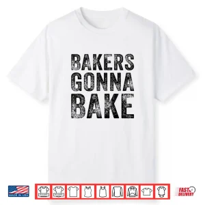 Bakers Gonna Bake Funny Baking Quote Bakery Vintage Retro Shirt