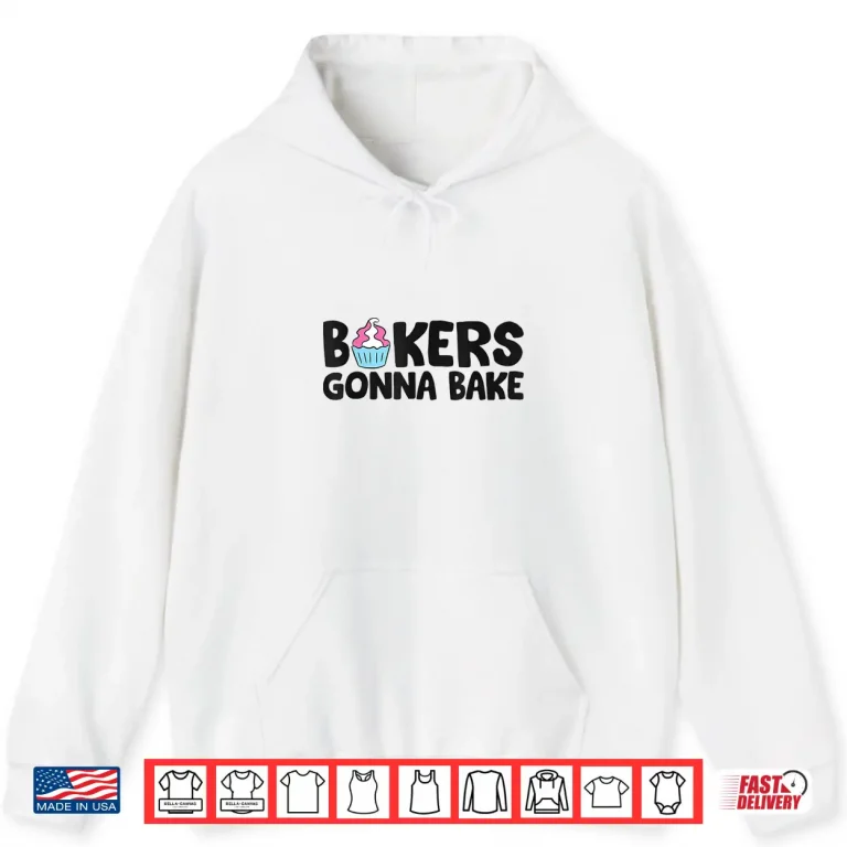 Hoodie Bakers Gonna Bake Kitchen Dessert Baking Cupcakes Shirt