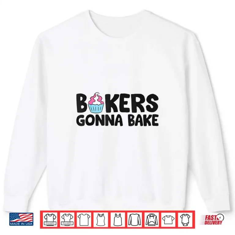 Sweatshirt Bakers Gonna Bake Kitchen Dessert Baking Cupcakes Shirt