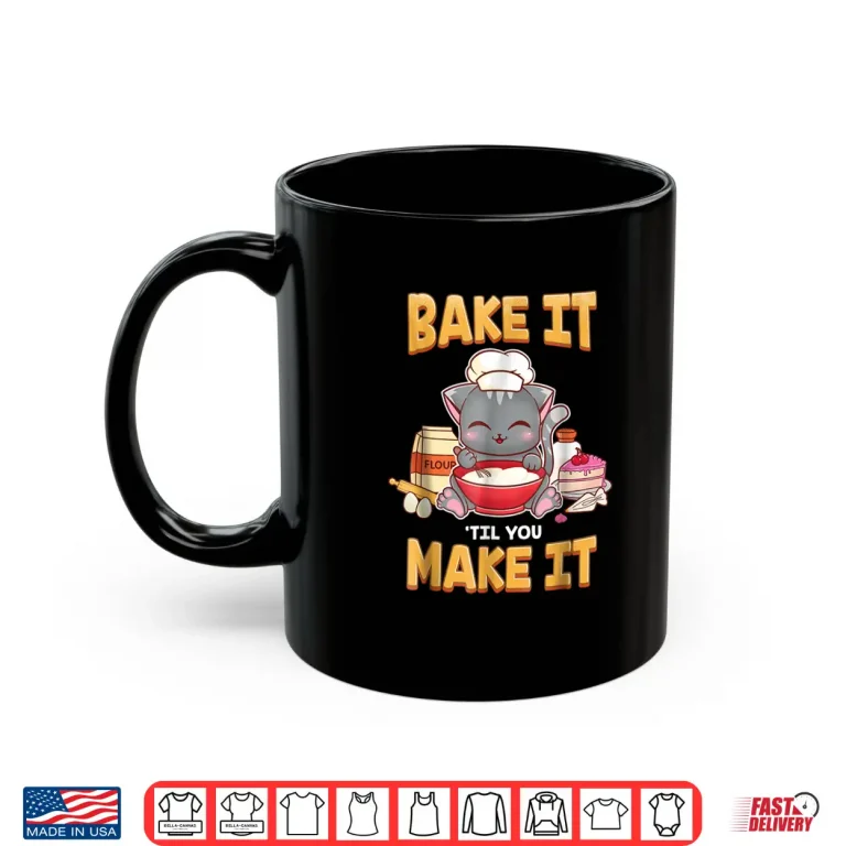 Mug Bake It Til You Make It Shirt Baking Gift Shirt