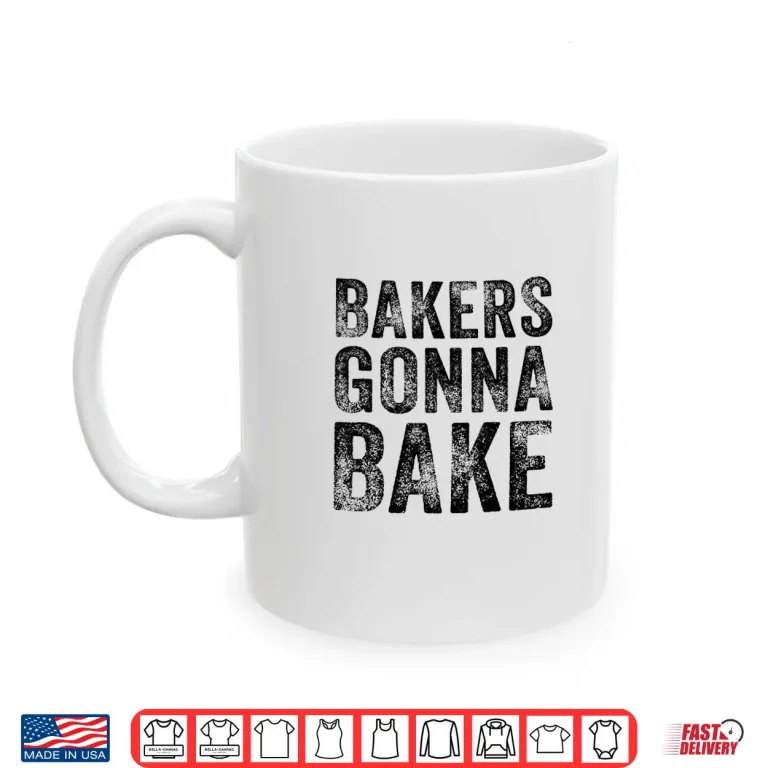 Mug Bakers Gonna Bake Funny Baking Quote Bakery Vintage Retro Shirt