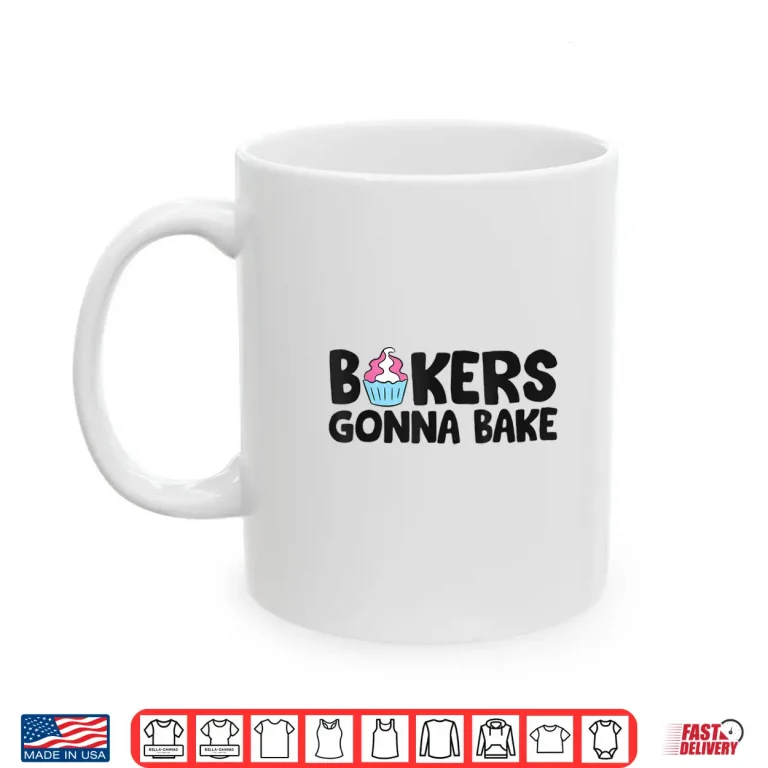 Mug Bakers Gonna Bake Kitchen Dessert Baking Cupcakes Shirt