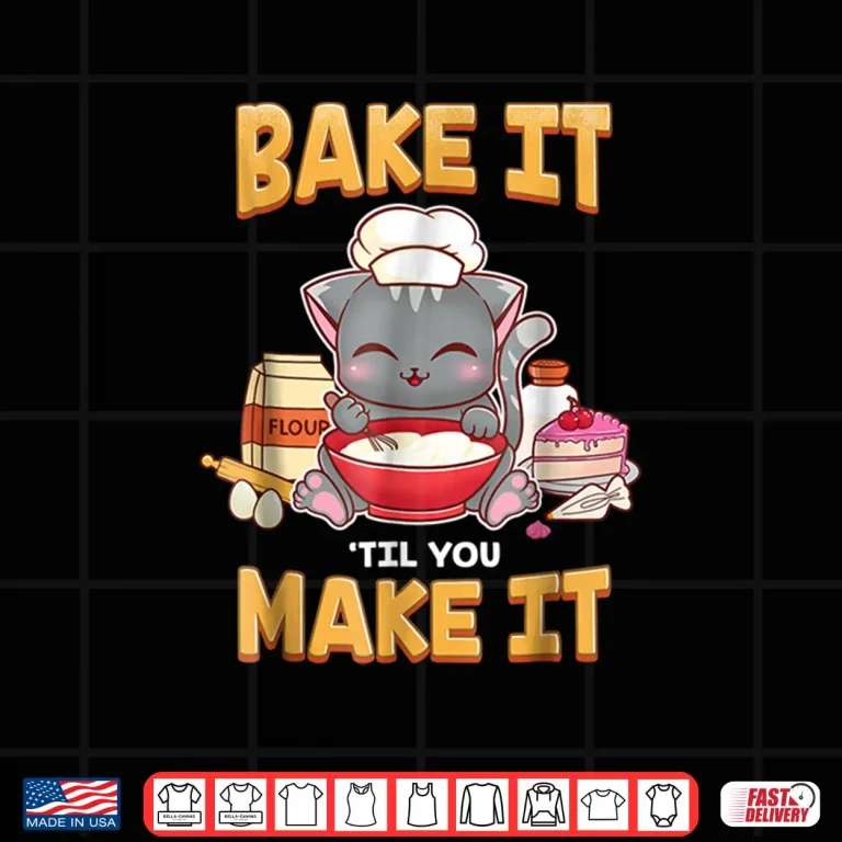 Design Bake It Til You Make It Shirt Baking Gift Shirt