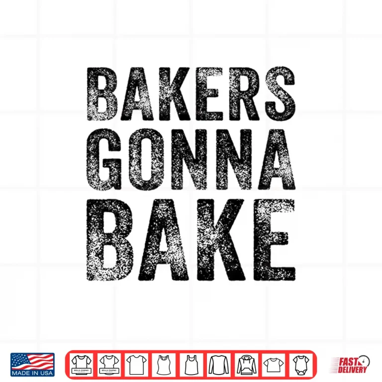Design Bakers Gonna Bake Funny Baking Quote Bakery Vintage Retro Shirt