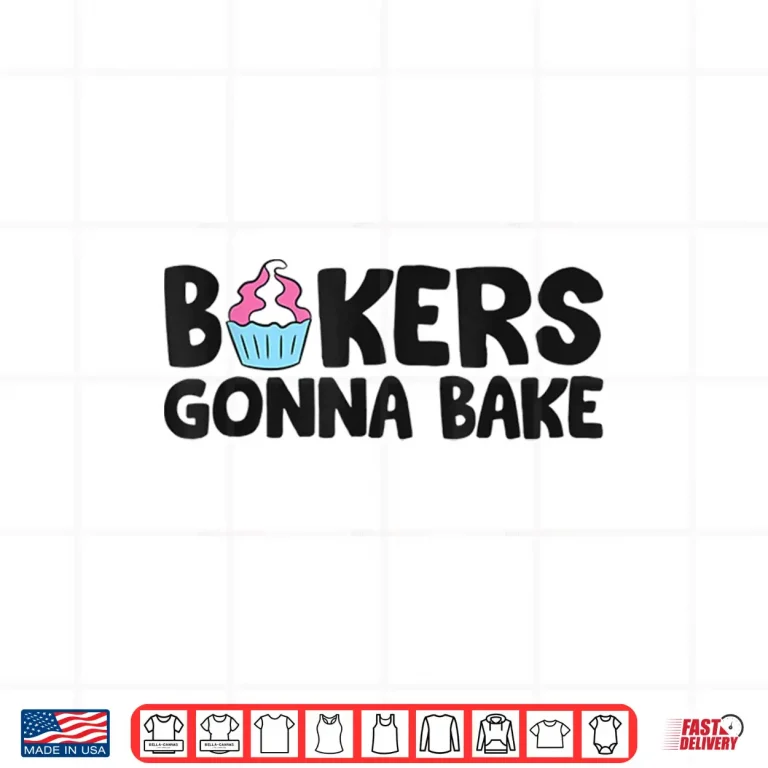 Design Bakers Gonna Bake Kitchen Dessert Baking Cupcakes Shirt