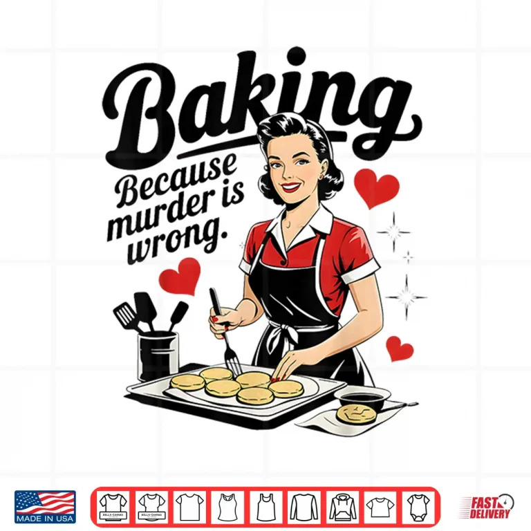 Design Baking Because Murder is Wrong Funny Women Baking Lover Shirt