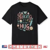 Funny Baking Baking It’S How I Hug Shirt