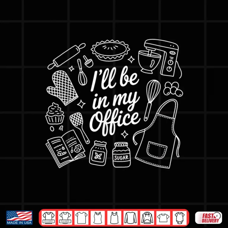 Design Ill Be in My Office Baking Shirt