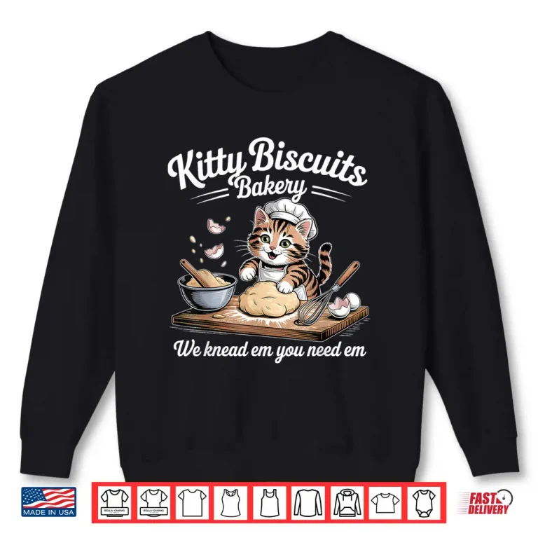 Sweatshirt Kitty Biscuits We Knead Em You Need Em Funny Cat Baking Shirt