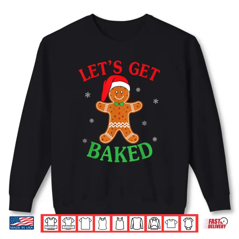 Sweatshirt Lets Get Baked Gingerbread Christmas Cookie Baking Team Shirt