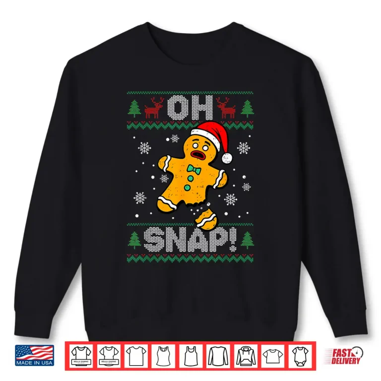 Sweatshirt Oh Snap Gingerbread Man Christmas Xmas Cookie Baking Funny Shirt