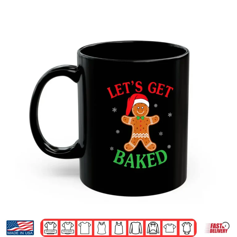 Mug Lets Get Baked Gingerbread Christmas Cookie Baking Team Shirt