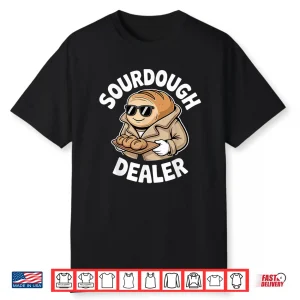 Sourdough Dealer Funny Bread Baking Bakers Shirt