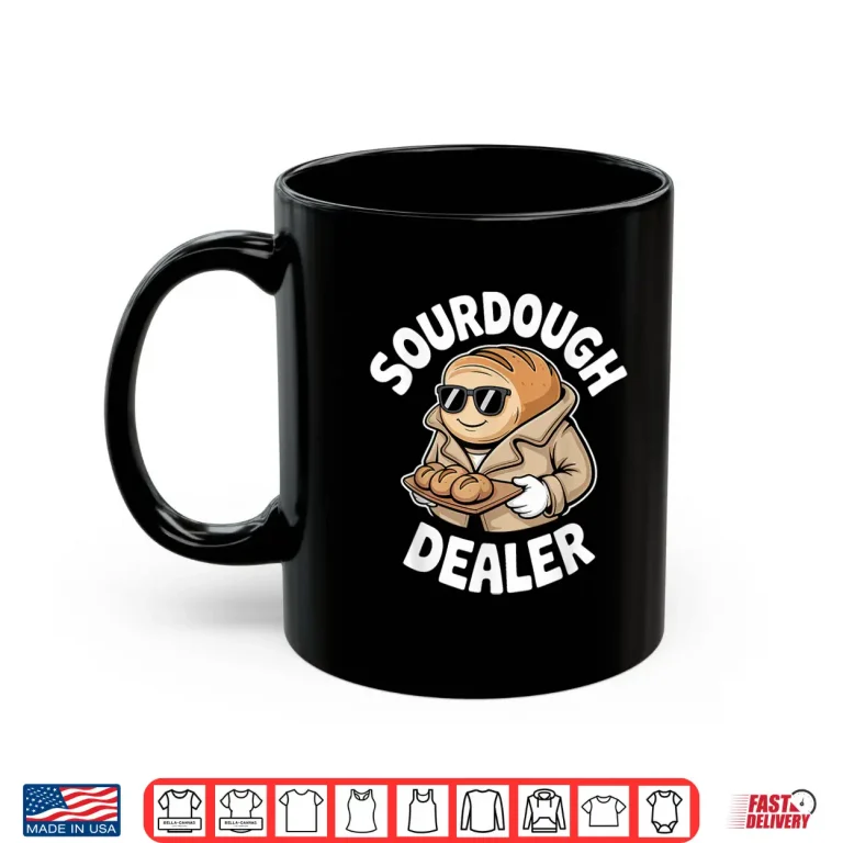 Mug Sourdough Dealer Funny Bread Baking Bakers Shirt