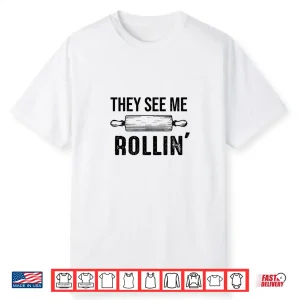They See Me Rollin’ Funny Love Baking Rolling Pin Bakers Shirt