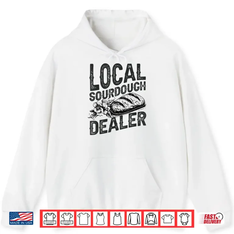 Hoodie Support Your Local Sourdough Dealer Funny Bread Baker Shirt