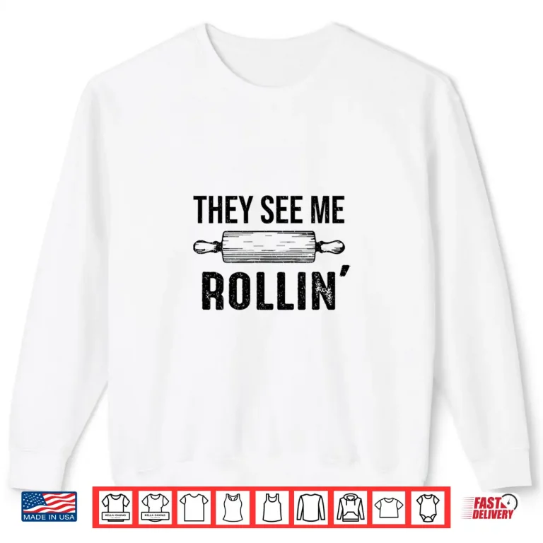 Sweatshirt They See Me Rollin Funny Love Baking Rolling Pin Bakers Shirt