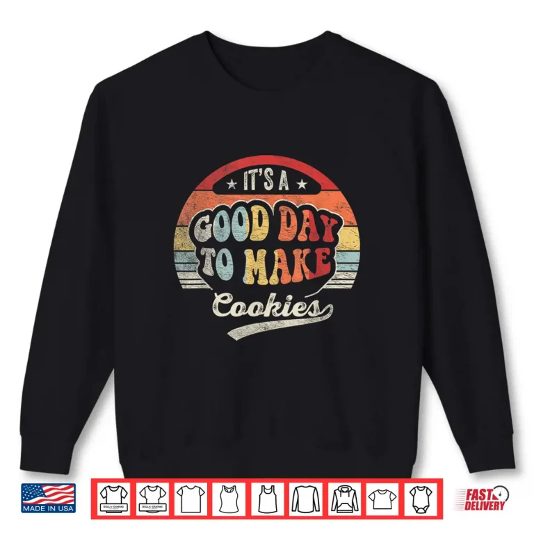 Sweatshirt Vintage Its A Good Day To Make Cookies Baking Baker Cookie Shirt