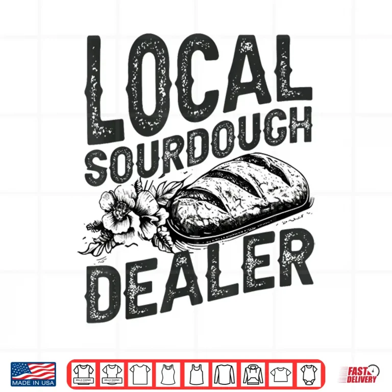 Design Support Your Local Sourdough Dealer Funny Bread Baker Shirt