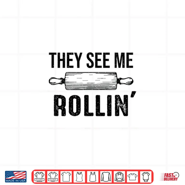 Design They See Me Rollin Funny Love Baking Rolling Pin Bakers Shirt