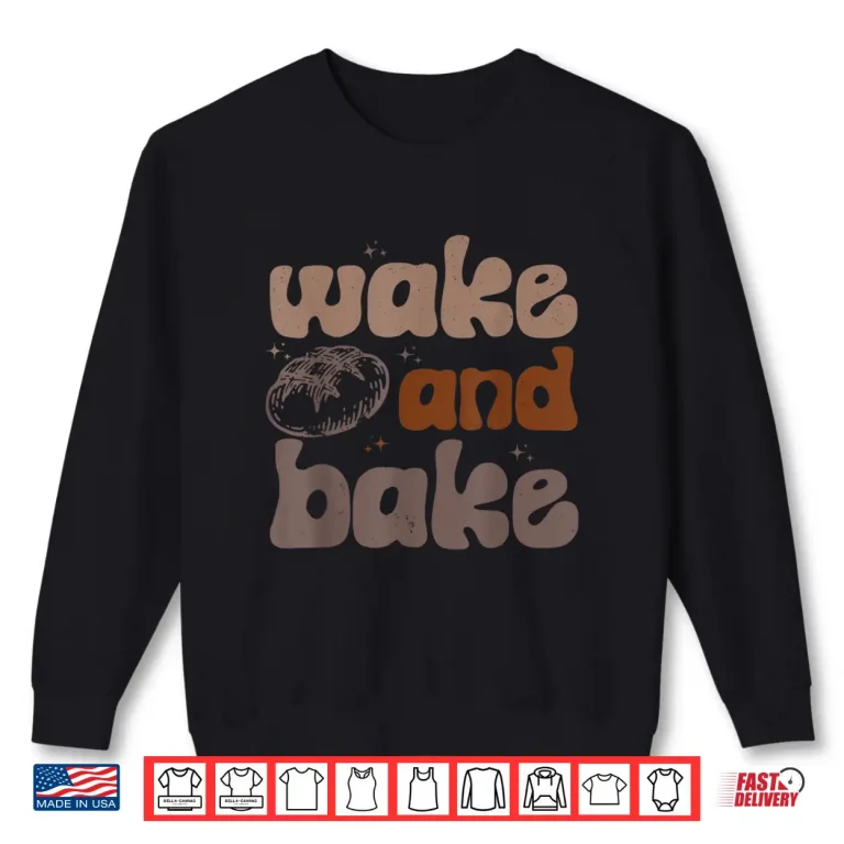 Sweatshirt Wake And Bake Retro Groovy Sourdough Starter Bread Baking Shirt