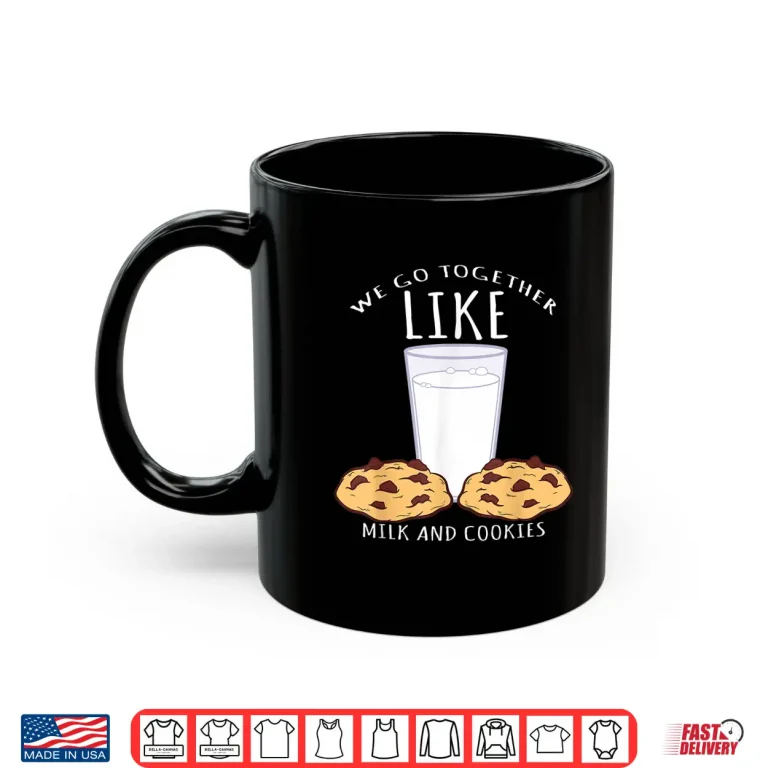 Mug We Go Together Like Milk And Cookies Bake Shirt