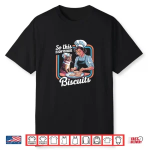 Cat Mom So This Is How You Make Biscuits Cat Making Biscuits Shirt