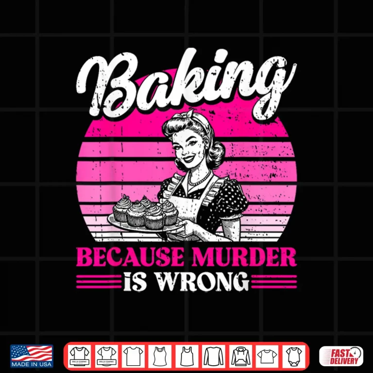Design Baking Because Murder Is Wrong Mom Women Shirt