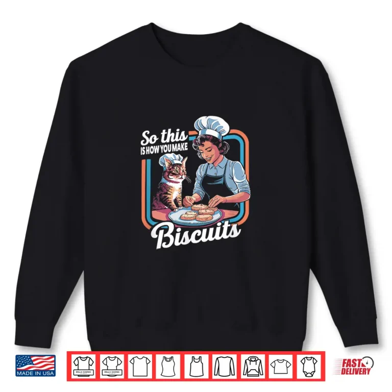 Sweatshirt Cat Mom So This Is How You Make Biscuits Cat Making Biscuits Shirt