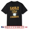 Easily Distracted By Churros Quote For A Churro Baker Shirt