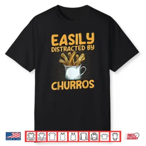 Easily Distracted By Churros Quote For A Churro Baker Shirt