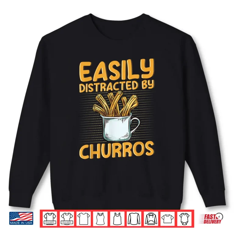 Sweatshirt Easily distracted by churros Quote for a Churro Baker Shirt