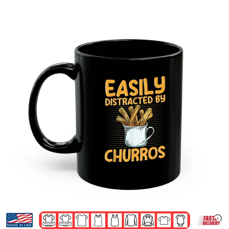 Mug Easily distracted by churros Quote for a Churro Baker Shirt