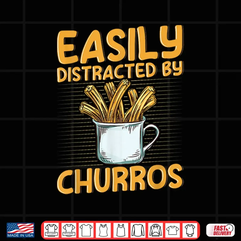 Design Easily distracted by churros Quote for a Churro Baker Shirt