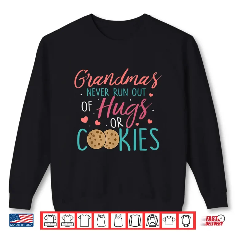 Sweatshirt Funny Grandma Never Runs Out Hugs or Cookies Baking Family Shirt