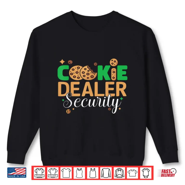 Sweatshirt Funny Scout Cookie Dealer Security Cookie Girl Troop Leader Shirt