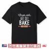 Get Set Bake Shirt Funny Love Baking Fan Gift Women Men
