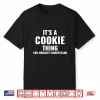 It’S Cookie Thing Funny Baker Gift For Cookie Lover Shirt