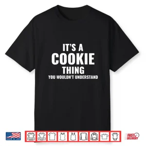 It’S Cookie Thing Funny Baker Gift For Cookie Lover Shirt