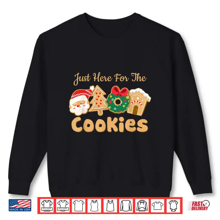Sweatshirt Im Just Here For The Cookies Santa Christmas Cookies Baking Shirt