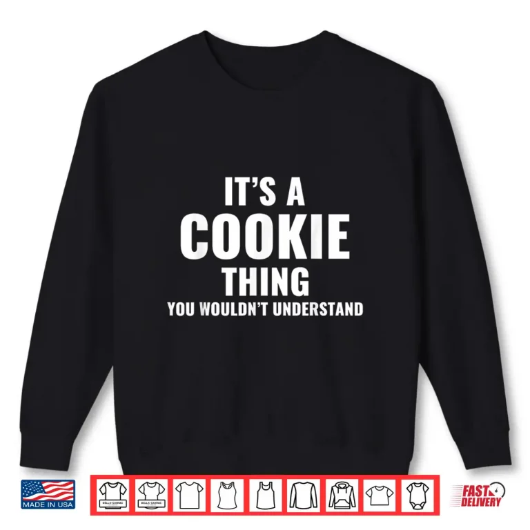 Sweatshirt Its Cookie Thing Funny Baker Gift for Cookie Lover Shirt