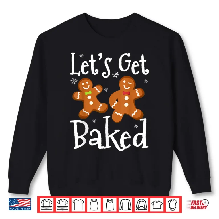Sweatshirt Lets Get Baked Cookie Baking Team Gingerbread Christmas Shirt