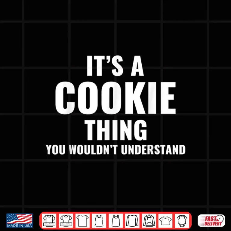 Design Its Cookie Thing Funny Baker Gift for Cookie Lover Shirt