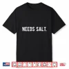 Need Salt Funny Cooking Chef T Shirt Baker Gift Baking Shirt