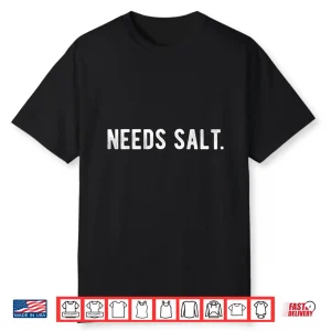 Need Salt Funny Cooking Chef T Shirt Baker Gift Baking Shirt
