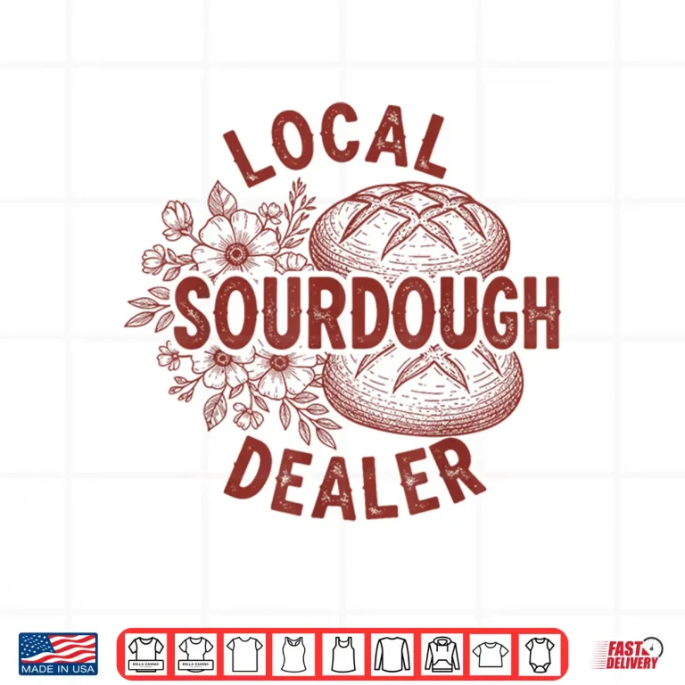 Design Local Sourdough Dealer Funny Bread Baking Women Shirt