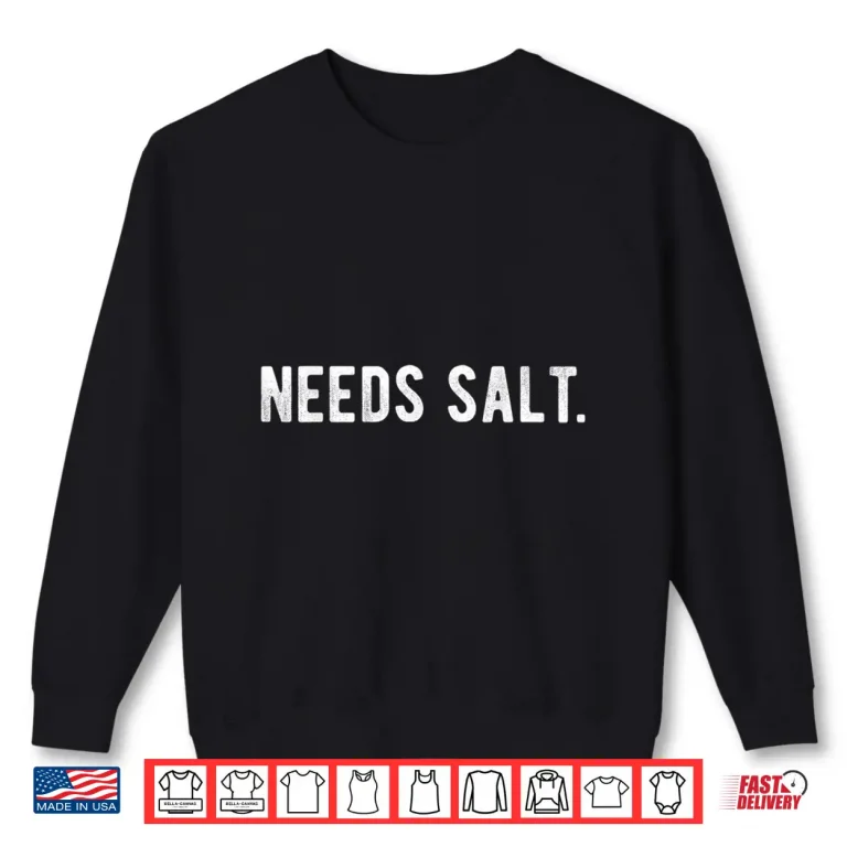 Sweatshirt Need Salt Funny Cooking Chef T Shirt Baker Gift Baking Shirt