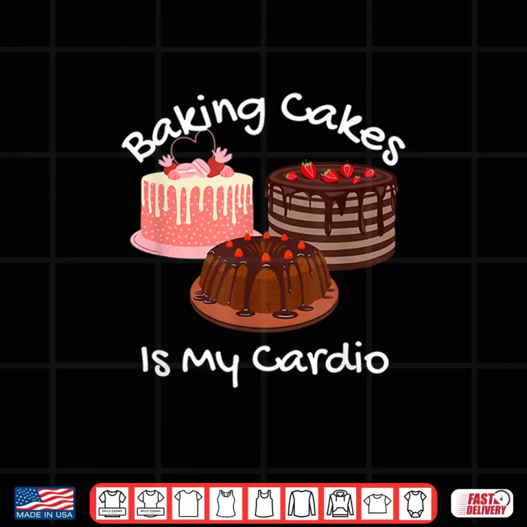 Design Baking Cakes Is My Cardio Funny Cake Baking Shirt